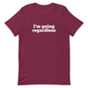 I'm Going Regardless Unisex T-Shirt - Her Pink PassportMaroon