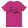 On Weekends We Brunch Unisex T - Shirt - Her Pink PassportBerry