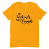 On Weekends We Brunch Unisex T - Shirt - Her Pink PassportGold