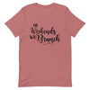 On Weekends We Brunch Unisex T - Shirt - Her Pink PassportMauve