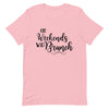 On Weekends We Brunch Unisex T - Shirt - Her Pink PassportPink