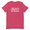 Self - Care Is, Calling Out Unisex T - shirt - Her Pink PassportHeather Raspberry